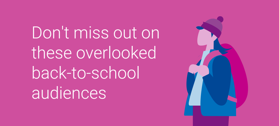 Four back-to-school audience segments you’re probably overlooking (but shouldn’t be)