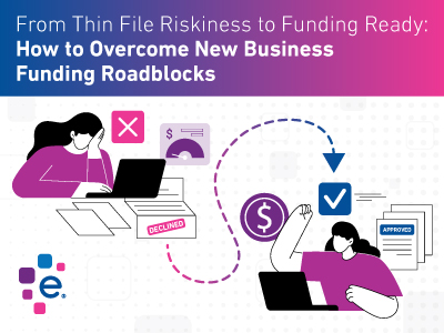 From Thin File Riskiness to Funding: How to Overcome New Business Funding Roadblocks